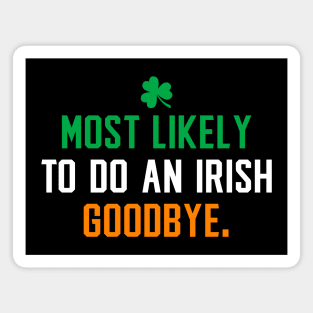 Most likely to do an irish goodbye - Saint patricks day funny Magnet